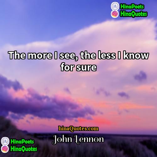 John Lennon Quotes | The more I see, the less I